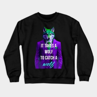 It takes a wolf to catch a wolf Crewneck Sweatshirt